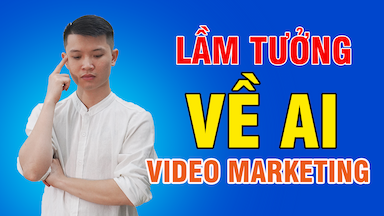 Những lầm tưởng về AI video marketing